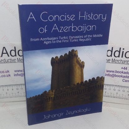Picture of A Concise History of Azerbaijan: From Azerbaijani Turkic Dynasties of the Middle Ages to the First Turkic Republic