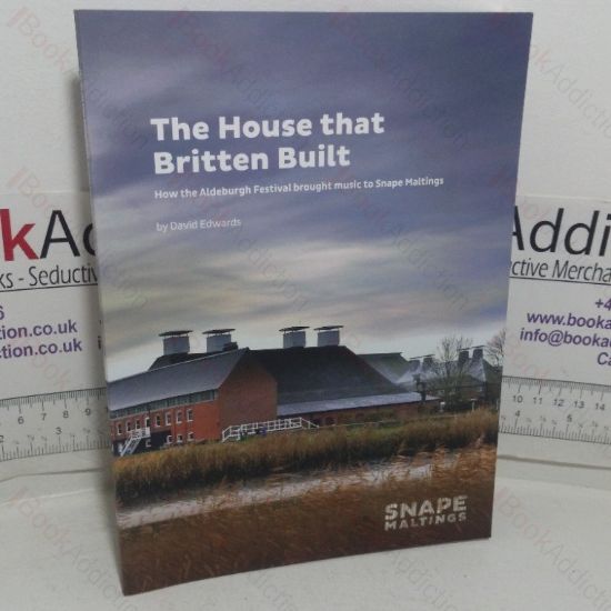 Picture of The House that Britten Built: How the Aldeburgh Festival Brought Music to Snape Maltings