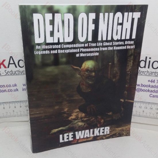 Picture of Dead of Night: An Illustrated Compendium of True Life Ghost Stories, Urban Legends and Unexplained Phenomena from the Haunted Heart of Merseyside