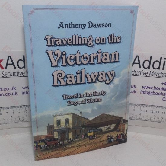 Picture of Travelling on the Victorian Railway: Travel in the Early Days of Steam