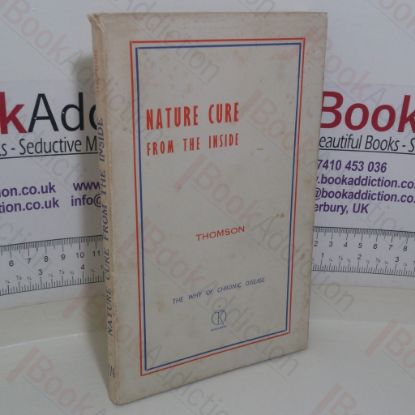 Picture of Nature Cure from the Inside: The Why of Chronic Disease with Many Case Histories and Home Treatments