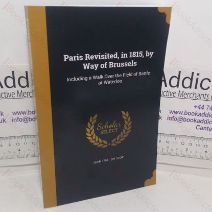 Picture of Paris Revisited, in 1815, by Way of Brussels: Including a Walk Over the Field of Battle at Waterloo 