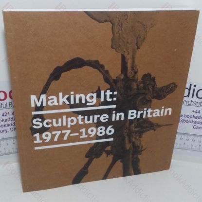 Picture of Making It: Sculpture in Britain, 1977-1986 (Exhibition Catalogue)