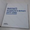 Picture of Making It: Sculpture in Britain, 1977-1986 (Exhibition Catalogue)