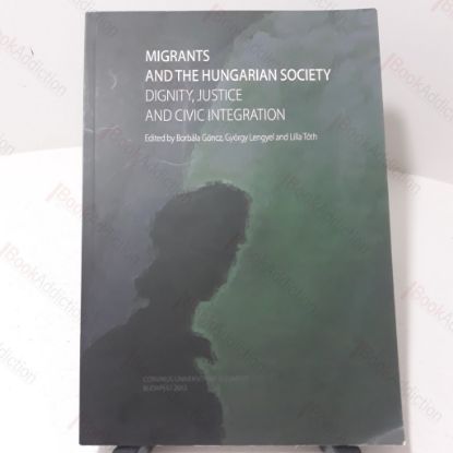 Picture of Migrants and the Hungarian Society : Dignity, Justice and Civic Integration