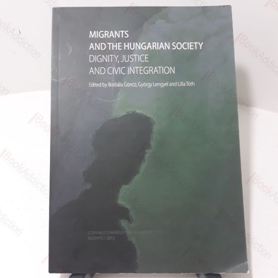Picture of Migrants and the Hungarian Society : Dignity, Justice and Civic Integration
