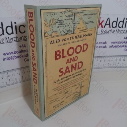 Picture of Blood and Sand: Suez, Hungary and the Crisis That Shook the World