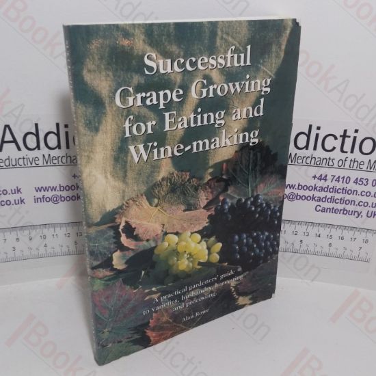 Picture of Successful Grape Growing for Eating and Winemaking: A Practical Gardener's Guide for Varieties, Husbandry, Harvesting and Processing