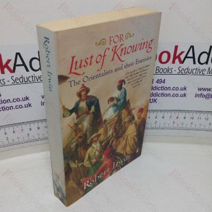 Picture of For Lust of Knowing: Orientalists and their Enemies
