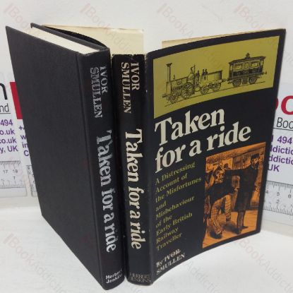 Picture of Taken for a Ride: A Distressing Account of the Misfortunes and Misbehaviour of the Early British Railway Traveller