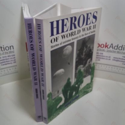 Picture of Heroes of World War II : Stories of Extreme Bravery in the Face of Battle