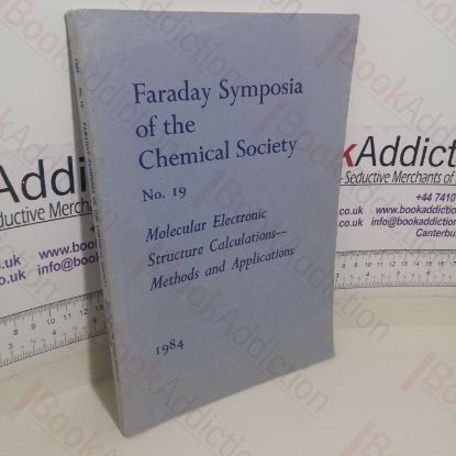 Picture of Symposia of the Faraday Society No. 19, 1984: Molecular Electronic Structure Calculations - Methods and Applications