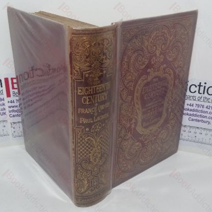 Picture of The XVIIIth Century: Its Institutions, Customs and Costumes - France, 1700-1789