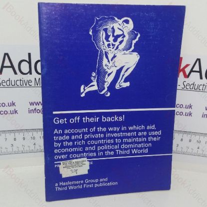 Picture of Get Off Their Backs! An Account of the Way in which Aid, Trade and Private Investment are Used by the Rich Countries to Maintain Their Economic and Political Domination over Countries in the Third World