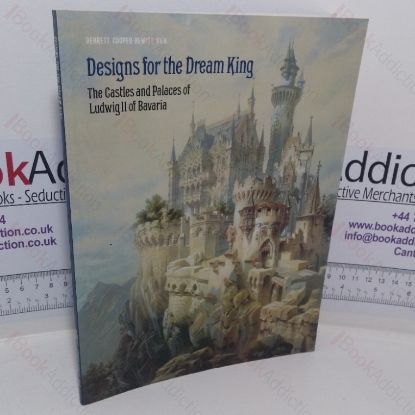 Picture of Designs for the Dream King: The Castles and Palaces of Ludwig II of Bavaria