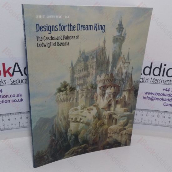Picture of Designs for the Dream King: The Castles and Palaces of Ludwig II of Bavaria