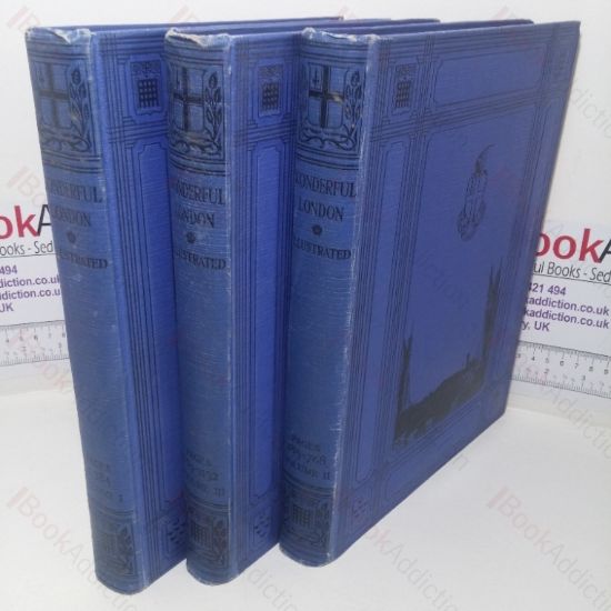Picture of Wonderful London: The World's Greatest City Described by its Best Writers and Pictured by its Finest Photographers, Volumes I, II and III