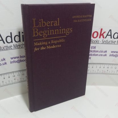 Picture of Liberal Beginnings : Making a Republic for the Moderns