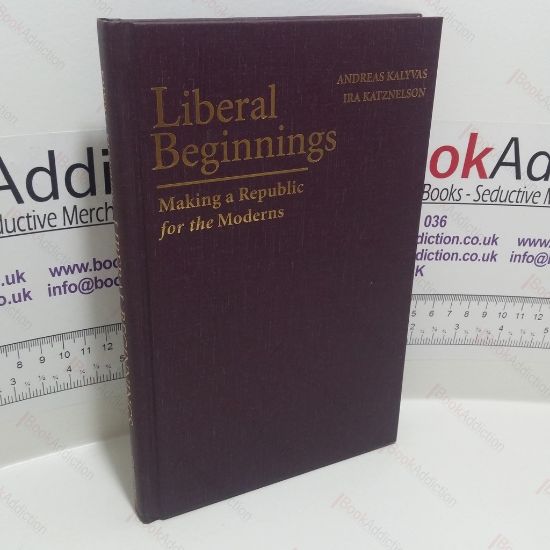 Picture of Liberal Beginnings : Making a Republic for the Moderns