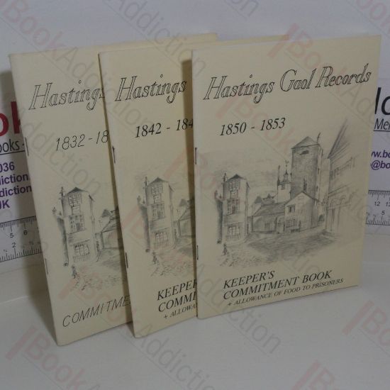 Picture of Hastings Gaol Records: Keeper's Commitment Book and Allowance of Food to Prisoners 1832-1841, 1842-1849, 1850-1853 (Volumes I-III)