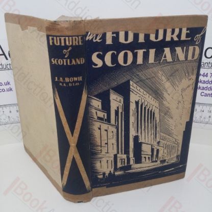 Picture of The Future of Scotland: A Survey of the Present Position with some Proposals for Future Policy