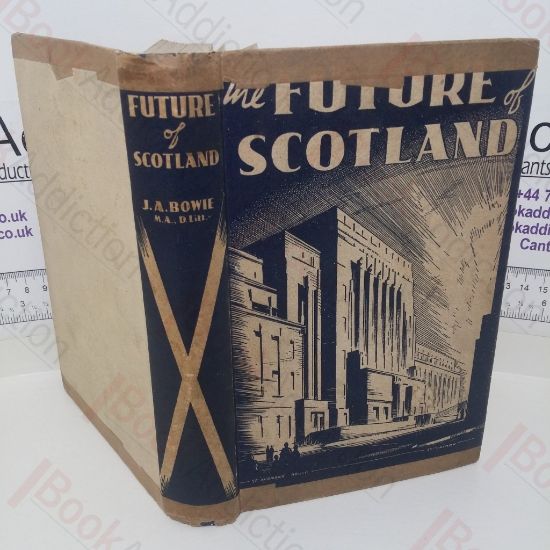 Picture of The Future of Scotland: A Survey of the Present Position with some Proposals for Future Policy