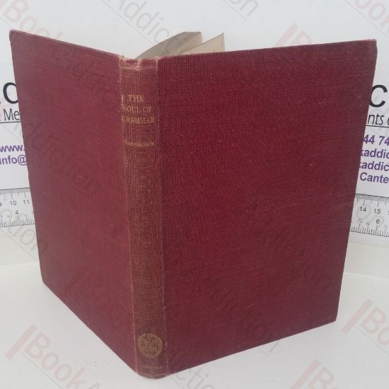 Picture of The Soul of Grammar: A Bird's-eye View of the Organic Unity of the Ancient and the Modern Languages Studied in British and American Schools