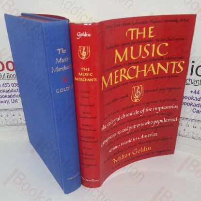 Picture of The Music Merchants: A Chronicle of the Impressarios, Entrepreneurs and Patrons who Popularised Serious Music in America