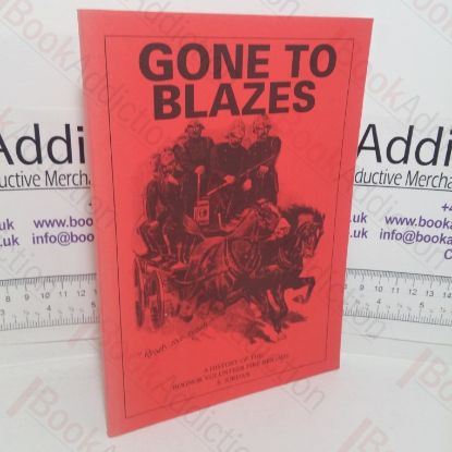 Picture of Gone to Blazes: A History of the Bognor Volunteer Fire Brigade (Signed)