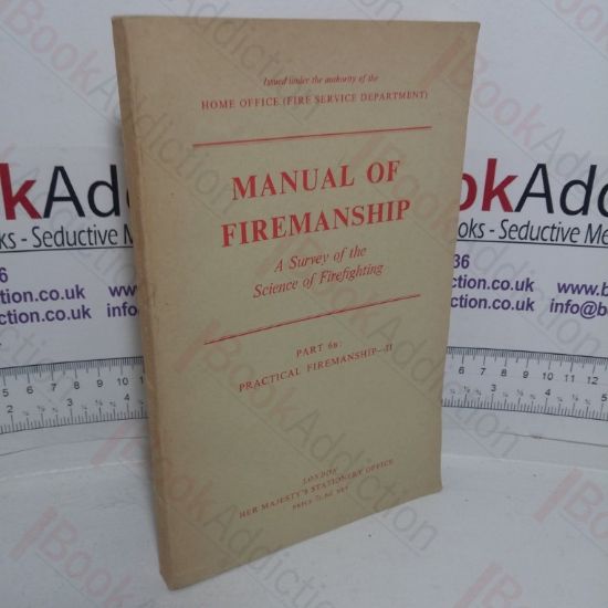 Picture of Manual of Firemanship: A Survey of the Science of Fire-fighting, Part 6B: Practical Firemanship II