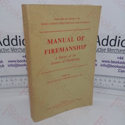 Picture of Manual of Firemanship: A Survey of the Science of Fire-fighting, Part 6c: Practical Firemanship III