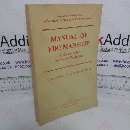 Picture of Manual of Firemanship: A Survey of the Science of Fire-fighting, Part 6A: Pratica; Firemanship I