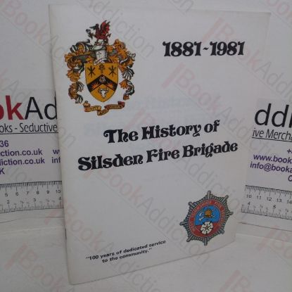 Picture of The History of Silsden Fire Brigade, 1881-1981