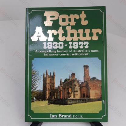 Picture of Port Arthur, 1830-1877 : A Compelling History of Australia's Most Infamous Convict Settlement