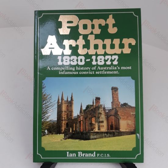 Picture of Port Arthur, 1830-1877 : A Compelling History of Australia's Most Infamous Convict Settlement