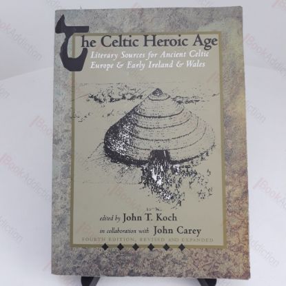 Picture of The Celtic Heroic Age : Literary Sources for Ancient Celtic Europe and Early Ireland and Wales (Celtic Studies Publications) (Old Irish Edition)