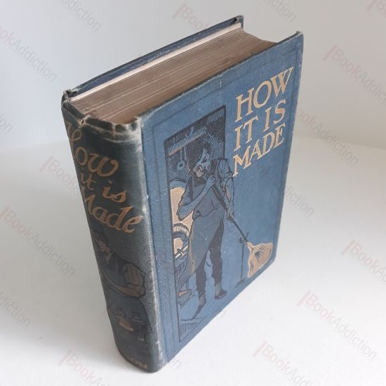 Picture of How it is Made, Describing in Simple Language How Various Machines and Many Articles in Common Use are Manufactured from the Raw Materials