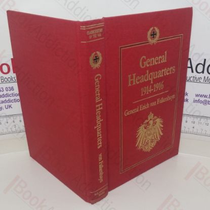 Picture of General Headquarters 1914 -1916 and Its Critical Decisions