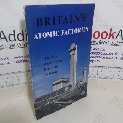 Picture of Britain's Atomic Factories: The Story of Atomic Energy Production in Britain