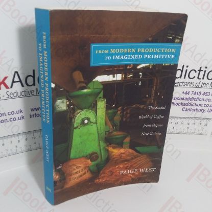 Picture of From Modern Production to Imagined Primitive: The Social World of Coffee from Papua New Guinea