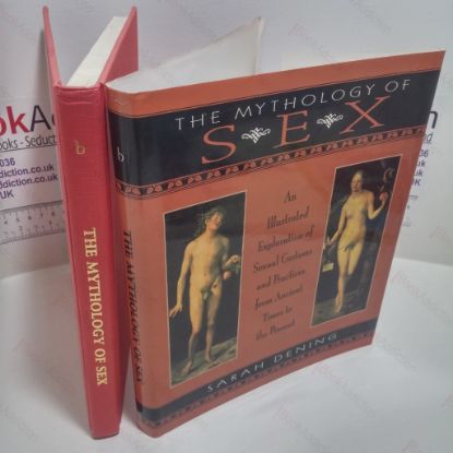Picture of The Mythology of Sex : An Illustrated Exploration of Sexual Customs and Practices from Ancient Times to the Present