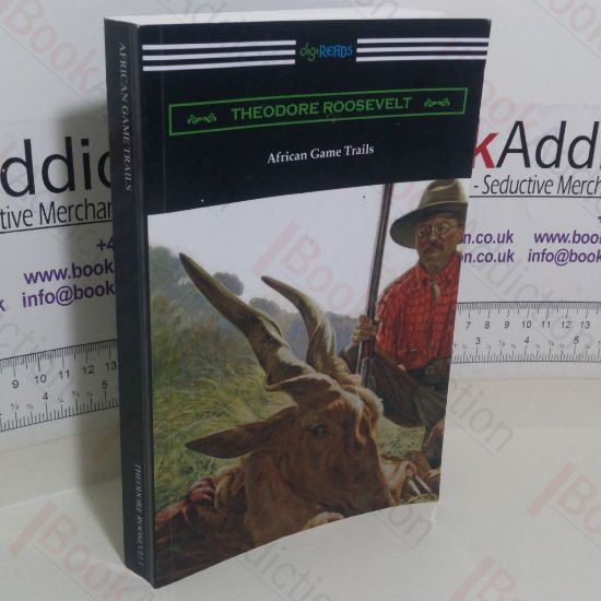 Picture of African Game Trails: An Account of the African Wanderings of an American Hunter-Naturalist