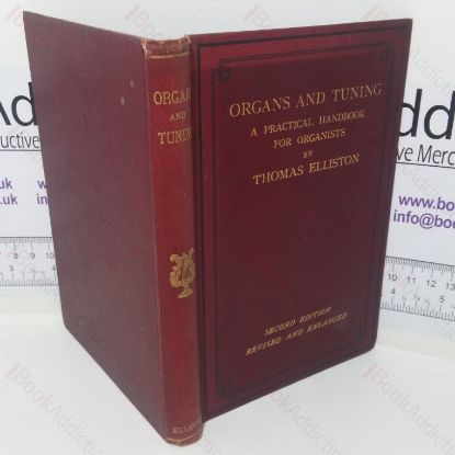 Picture of Organs and Tuning, A Practical Handbook for Organists, Being a Treatise on the Construction, Mechanism and Fine Tuning of the Instrument
