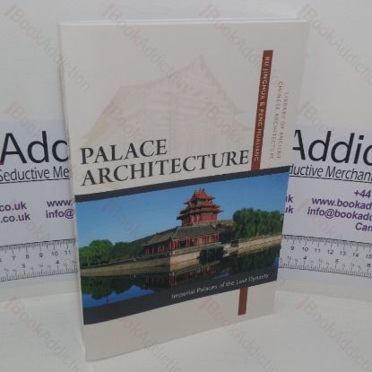 Picture of Palace Architecture: Imperial Palaces of the Last Dynasty (Library of Ancient Chinese Architecture series)