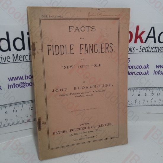 Picture of Facts for Fiddle Fanciers: Or, New Versus Old