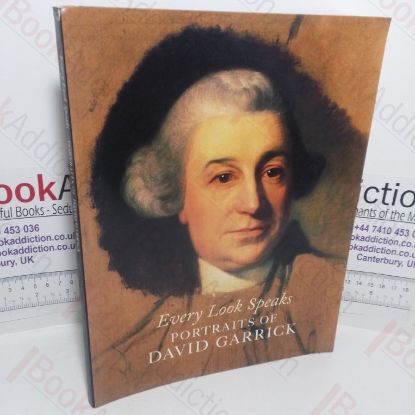 Picture of Every Look Speaks: Portraits of David Garrick (Museum Catalogue: Holburne Museum, Bath, 16 Sep-7 Dec, 2003)