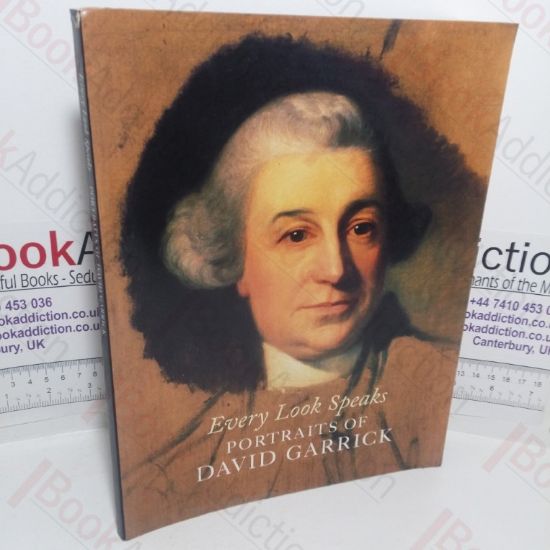 Picture of Every Look Speaks: Portraits of David Garrick (Museum Catalogue: Holburne Museum, Bath, 16 Sep-7 Dec, 2003)