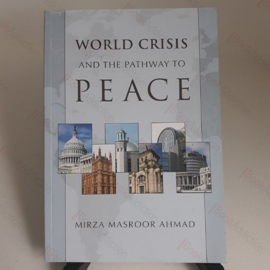 Picture of World Crisis and the Pathway to Peace: Compilation of Speeches and Letters of Hadrat Mirza Masoor Ahmad