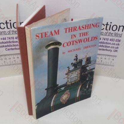 Picture of Steam Thrashing in the Cotswolds : Being an Account of the History and Operation of Blackwell's of Northleach, the Steam Thrashing Contractors