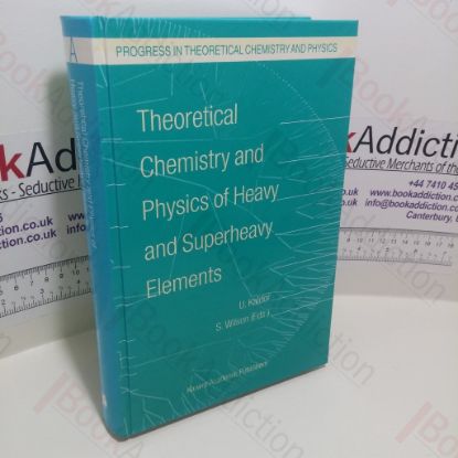 Picture of Theoretical Chemistry and Physics of Heavy and Superheavy Elements (Progress in Theoretical Chemistry and Physics Series, Volume 11)